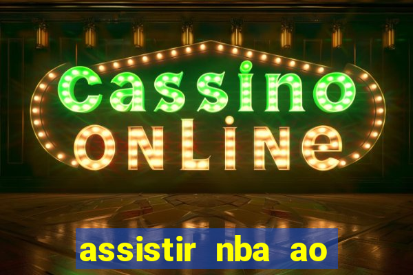 assistir nba ao vivo multicanais